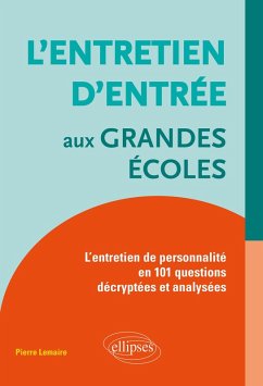 L'entretien d'entrée aux Grandes Écoles : L'entretien de personnalité en 101 questions décryptées et analysées (eBook, ePUB) - Lemaire, Pierre