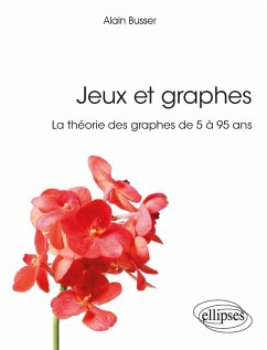 Jeux et graphes - La théorie des graphes de 5 à 95 ans (eBook, PDF) - Busser, Alain