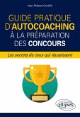 Guide pratique d'autocoaching à la préparation des concours, les secrets de ceux qui réussissent (eBook, PDF)