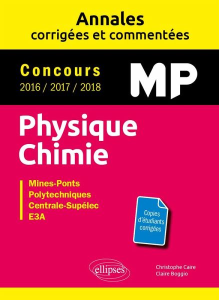 Physique Chimie MP - Annales corrigées et commentées - Concours 2016/2017/2018 - Concours Mines-Ponts, Groupe Centrale-Supélec, CCINP, Mines-Télécom, e3a (eBook, PDF)