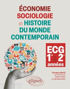 Économie, Sociologie et Histoire du monde contemporain - 1re et 2e années ECG (eBook, PDF) - Masschelein, Julie; Lemiere, Estelle; Roisnard, Maxime; Alexandre, Laurie; André, Cédric; Azan, Louis; Bosquelle, Pierre; Bultez, Corentin; Catros, Philippe; Feuillet-Mauchamp, Quentin; Lavogez, Elise Économie, Sociologie et Histoire du monde contemporain - 1re et 2e années ECG (eBook, PDF) - Masschelein, Julie; Lemiere, Estelle; Roisnard, Maxime; Alexandre, Laurie; André, Cédric; Azan, Louis; Bosquelle, Pierre; Bultez, Corentin; Catros, Philippe; Feuillet-Mauchamp, Quentin; Lavogez, Elise