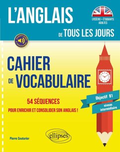 L'anglais de tous les jours. Cahier de vocabulaire. 54 séquences pour enrichir et consolider son anglais ! (Objectif B1 - niveau intermédiaire) (eBook, PDF) - Couturier, Pierre