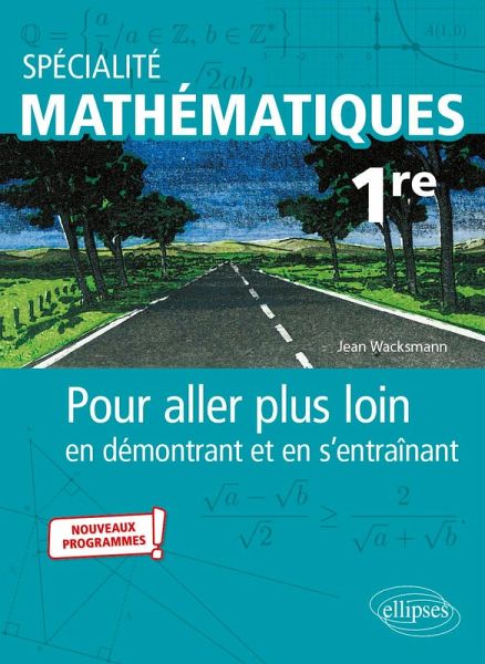 Spécialité Mathématiques - Première - Pour aller plus loin en démontrant et en s'entraînant - Nouveaux programmes (eBook, PDF) Spécialité Mathématiques - Première - Pour aller plus loin en démontrant et en s'entraînant - Nouveaux programmes (eBook, PDF)