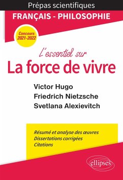 L'essentiel sur la force de vivre. Épreuve de français/philosophie. Victor Hugo. Friedrich Nietzsche. Svetlana Alexievitch. Prépas scientifiques 2021-2022 (eBook, ePUB) - Guisard, Philippe; Corgnet, Cédric; Grenon, Anne-France; Manzini, Frédéric; Pinguet, Jérémie; Pons, Gilbert; Collectif L'essentiel sur la force de vivre. Épreuve de français/philosophie. Victor Hugo. Friedrich Nietzsche. Svetlana Alexievitch. Prépas scientifiques 2021-2022 (eBook, ePUB) - Guisard, Philippe; Corgnet, Cédric; Grenon, Anne-France; Manzini, Frédéric; Pinguet, Jérémie; Pons, Gilbert; Collectif