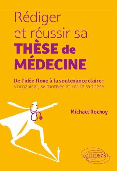 Rédiger et réussir sa thèse de médecine (eBook, ePUB) - Rochoy, Michaël Rédiger et réussir sa thèse de médecine (eBook, ePUB) - Rochoy, Michaël