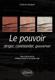 Cultures antiques. Le pouvoir. Diriger, commander, gouverner. Programme ENS 2021 (eBook, PDF) Cultures antiques. Le pouvoir. Diriger, commander, gouverner. Programme ENS 2021 (eBook, PDF)
