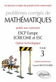 Problèmes corrigés de Mathématiques posés aux concours ESCP Europe, ECRICOME, ESC - option technologique - tome 3 (eBook, PDF)