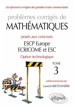 Problèmes corrigés de Mathématiques posés aux concours ESCP Europe, ECRICOME, ESC - option technologique - tome 3 (eBook, PDF) - Bretonniere Problèmes corrigés de Mathématiques posés aux concours ESCP Europe, ECRICOME, ESC - option technologique - tome 3 (eBook, PDF) - Bretonniere