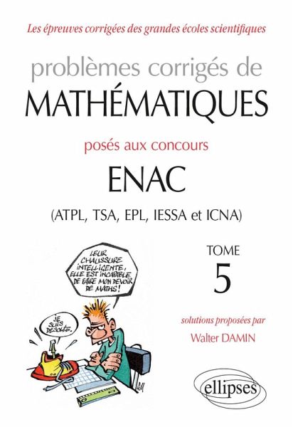 Problèmes corrigés de mathématiques posés aux concours ENAC (ATPL, TSA, EPL, IESSA et ICNA) - Tome 5 (eBook, PDF)