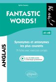 FANTASTIC WORDS ! Synonymes et antonymes anglais les plus courants. . 79 fiches avec exercices corrigés . A1-A2 (avec fichiers audio) (eBook, PDF) FANTASTIC WORDS ! Synonymes et antonymes anglais les plus courants. . 79 fiches avec exercices corrigés . A1-A2 (avec fichiers audio) (eBook, PDF)