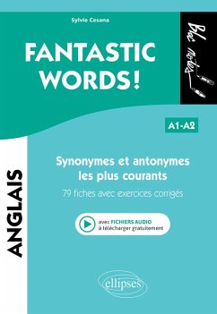 FANTASTIC WORDS ! Synonymes et antonymes anglais les plus courants. . 79 fiches avec exercices corrigés . A1-A2 (avec fichiers audio) (eBook, PDF) - Cesana, Sylvie FANTASTIC WORDS ! Synonymes et antonymes anglais les plus courants. . 79 fiches avec exercices corrigés . A1-A2 (avec fichiers audio) (eBook, PDF) - Cesana, Sylvie