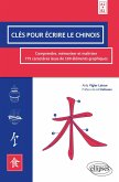 Clés pour écrire le chinois. Comprendre, mémoriser et maîtriser 775 caractères issus de 100 éléments graphiques. A2>B2 (eBook, PDF)