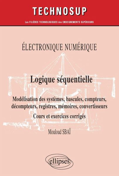 Électronique numérique - Logique séquentielle - Modélisation des systèmes, bascules, compteurs, décompteurs, registres, mémoires, convertisseurs - Cours et exercices corrigés - Niveau B (eBook, PDF)