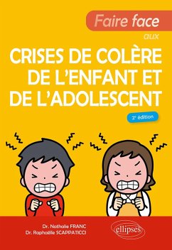Faire face aux crises de colère de l'enfant et de l'adolescent (eBook, ePUB) - Franc, Nathalie; Scappaticci, Raphaëlle