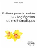 70 développements possibles pour l'agrégation de mathématiques (eBook, PDF)