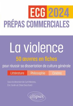 La violence. 50 oeuvres en fiches pour réussir sa dissertation de culture générale (eBook, ePUB) - Morana, Cyril; Renault, Aurélie; Arthur, Stéphane; Bonnin, Aymeric; Deschard, Chloé; Leroy, Olivier; Maudet, Emmanuel; Mouren, Yannick; Oudin, Eric; Payen de La Garanderie, Thierry