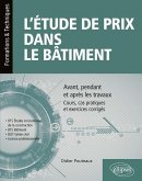 L'étude de prix dans le bâtiment - Avant, pendant et après les travaux - Cours, cas pratiques et exercices corrigés (BTS Étude et économie de la construction, BTS bâtiment, DUT Génie civil, Licence professionnelle) (eBook, PDF)