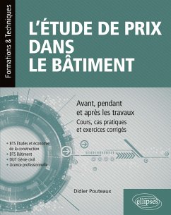 L'étude de prix dans le bâtiment - Avant, pendant et après les travaux - Cours, cas pratiques et exercices corrigés (BTS Étude et économie de la construction, BTS bâtiment, DUT Génie civil, Licence professionnelle) (eBook, PDF) - Pouteaux, Didier