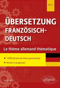 Cover Übersetzung Französisch-Deutsch. Le thème allemand thématique. 1400 phrases de thème grammatical classées par thème pour réviser et progresser. B2-C1 (eBook, PDF)