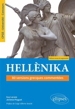 Hellènika. 80 versions grecques commentées. Édition revue et augmentée (eBook, ePUB) - Lacaze, Guy; Pinguet, Jérémie Hellènika. 80 versions grecques commentées. Édition revue et augmentée (eBook, ePUB) - Lacaze, Guy; Pinguet, Jérémie