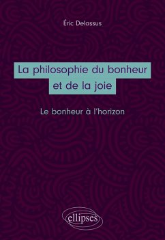 La philosophie du bonheur et de la joie. Le bonheur à l'horizon (eBook, ePUB) - Delassus, Eric