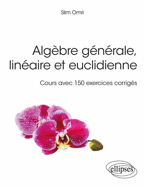 Algèbre générale, linéaire et euclidienne - Cours avec 150 exercices corrigés (eBook, PDF)