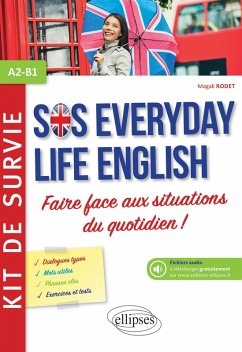 Anglais. SOS Everyday Life English. Kit de survie pour faire face aux situations du quotidien. A2-B1 (avec fichiers audio) (eBook, PDF) - Rodet, Magali Anglais. SOS Everyday Life English. Kit de survie pour faire face aux situations du quotidien. A2-B1 (avec fichiers audio) (eBook, PDF) - Rodet, Magali