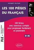 FLE (français langue étrangère). Les 100 pièges du français. 100 fiches avec exercices corrigés pour progresser facilement en grammaire (niveau 2) (B1-B2) (eBook, PDF) FLE (français langue étrangère). Les 100 pièges du français. 100 fiches avec exercices corrigés pour progresser facilement en grammaire (niveau 2) (B1-B2) (eBook, PDF)