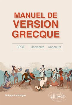 Manuel de version grecque. CPGE, concours, université (eBook, ePUB) - Le Moigne, Philippe