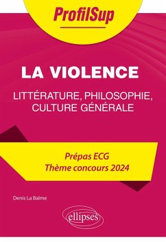 Littérature, philosophie, culture générale. Prépa ECG. Thème concours 2024. La violence (eBook, ePUB) - La Balme, Denis Littérature, philosophie, culture générale. Prépa ECG. Thème concours 2024. La violence (eBook, ePUB) - La Balme, Denis