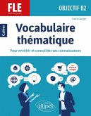 FLE (Français langue étrangère). Objectif B2. Vocabulaire thématique. Cahier pour enrichir et consolider ses connaissances avec exercices corrigés. (eBook, PDF) FLE (Français langue étrangère). Objectif B2. Vocabulaire thématique. Cahier pour enrichir et consolider ses connaissances avec exercices corrigés. (eBook, PDF)