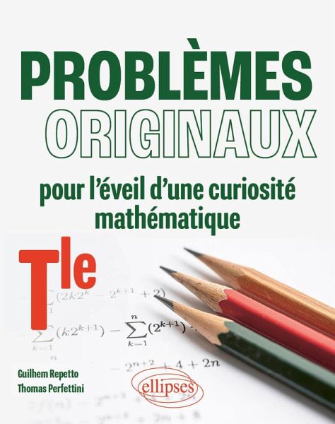 Problèmes originaux pour l'éveil d'une curiosité mathématique - Terminale (eBook, PDF) Problèmes originaux pour l'éveil d'une curiosité mathématique - Terminale (eBook, PDF)