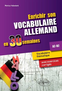 Enrichir son vocabulaire allemand en 30 semaines . Vocabulaire thématique avec exercices corrigés. A2-B2 (eBook, PDF) - Habedank, Markus Enrichir son vocabulaire allemand en 30 semaines . Vocabulaire thématique avec exercices corrigés. A2-B2 (eBook, PDF) - Habedank, Markus
