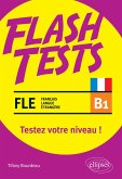 FLE (français langue étrangère). Flash Tests. B1. Testez votre niveau de français ! (eBook, PDF)