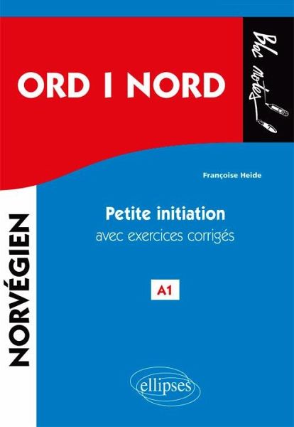 ORD i NORD. Petite initiation au norvégien avec exercices corrigés. A1 (eBook, PDF) ORD i NORD. Petite initiation au norvégien avec exercices corrigés. A1 (eBook, PDF)