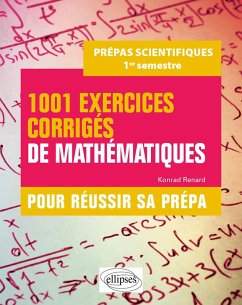 1001 exercices corrigés de Mathématiques - Pour réussir sa prépa scientifique - 1er semestre (eBook, PDF) - Renard, Konrad 1001 exercices corrigés de Mathématiques - Pour réussir sa prépa scientifique - 1er semestre (eBook, PDF) - Renard, Konrad