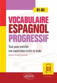 Vocabulaire espagnol progressif. Tout pour enrichir son expression écrite et orale en espagnol. B1-B2 (avec fichiers audio) (eBook, PDF) Vocabulaire espagnol progressif. Tout pour enrichir son expression écrite et orale en espagnol. B1-B2 (avec fichiers audio) (eBook, PDF)