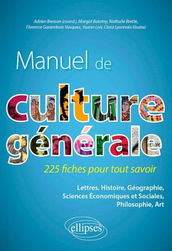 Manuel de culture générale. 225 fiches pour tout savoir (eBook, ePUB) - Bresson, Adrien; Bolotny, Margot; Brette, Nathalie; Garambois-Vasquez, Florence; Loir, Yoann; Lyonnais-Voutaz, Clara Manuel de culture générale. 225 fiches pour tout savoir (eBook, ePUB) - Bresson, Adrien; Bolotny, Margot; Brette, Nathalie; Garambois-Vasquez, Florence; Loir, Yoann; Lyonnais-Voutaz, Clara
