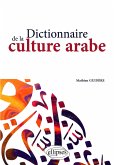 Dictionnaire de la culture arabe (eBook, ePUB) Dictionnaire de la culture arabe (eBook, ePUB)