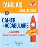 L'anglais de tous les jours. Cahier de vocabulaire. 45 séquences pour enrichir et consolider son anglais ! Objectif A2 (eBook, ePUB)