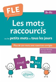 FLE (Français langue étrangère). Les mots raccourcis ou les petits mots de tous les jours. B1-B2 (eBook, PDF) - Bénézet, Monique; Orfila, Christian