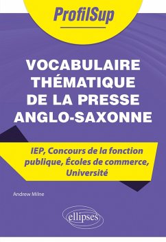 Vocabulaire thématique de la presse anglo-saxonne - IEP, Concours de la fonction publique, Écoles de commerce, Université (eBook, ePUB) - Milne, Andrew