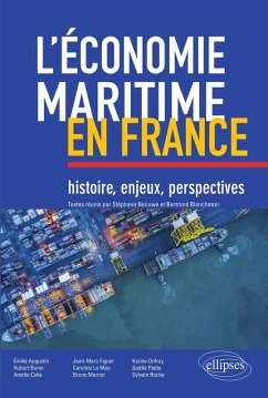 L'économie maritime en France : histoire, enjeux, perspectives (eBook, ePUB) - Blancheton, Bertrand; Piette, Gaëlle; Roche, Sylvain; Augustin, Émilie; Becuwe, Stéphane; Bonin, Hubert; Colle, Amélie; Figuet, Jean-Marc; Le Mao, Caroline; Marnot, Bruno; Onfroy, Karine