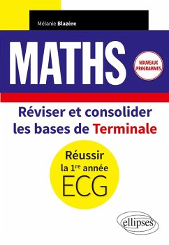 Mathématiques - Réviser et consolider les bases de Terminale pour réussir la 1re année d'ECG - Nouveaux programmes (eBook, PDF) - Blazère, Mélanie Mathématiques - Réviser et consolider les bases de Terminale pour réussir la 1re année d'ECG - Nouveaux programmes (eBook, PDF) - Blazère, Mélanie