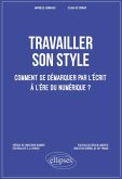 Travailler son style. Comment se démarquer par l'écrit à l'ère du numérique ? (eBook, PDF)