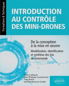 Introduction au contrôle des mini-drones : de la conception à la mise en oeuvre - Modélisation, identification et synthèse des lois de commande (eBook, PDF) - Bordeneuve-Guibé, Joël; Brière, Yves; Condomines, Jean-Philippe; Miquel, Thierry
