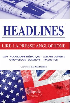 Headlines - Lire la presse anglophone en 21 dossiers d'actualité (eBook, ePUB) - Thomson, Jean Max; Duneau, Julie; Marques, Pierre; Mingous, Sofia; Moraleda, Pauline; Rault, Charlotte; Stephan, Léa; Treves, Laurent; Balnaïk, Linda; Bentley, Lucile; Borrego, Alice; Bourse, Sarah; Camos, Michel; Caniot, Magali; Chalot, Mary; Cowley, Jeremy