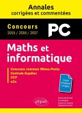 Maths et informatique. PC. Annales corrigées et commentées. Concours 2015/2016/2017 (eBook, PDF)
