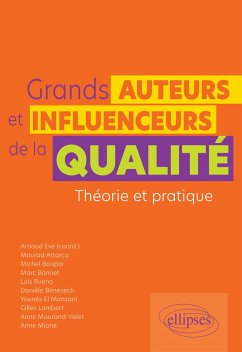 Grands auteurs et influenceurs de la qualité (eBook, ePUB) - Eve, Arnaud; Mione, Anne; Attarça, Mourad; Bueno, Luis; Baupin, Michel; Bonnet, Marc; Bénézech, Danièle; El Manzani, Younès; Lambert, Gilles; Maurand-Valet, Anne