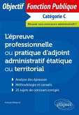 L'épreuve professionnelle / pratique d'adjoint administratif étatique ou territorial (eBook, ePUB) L'épreuve professionnelle / pratique d'adjoint administratif étatique ou territorial (eBook, ePUB)